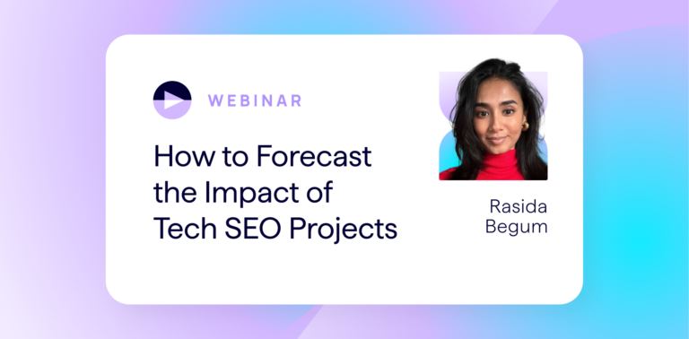 Lumar Webinar - How to Forecast the Impact of Tech SEO Projects - with Rasida Begum