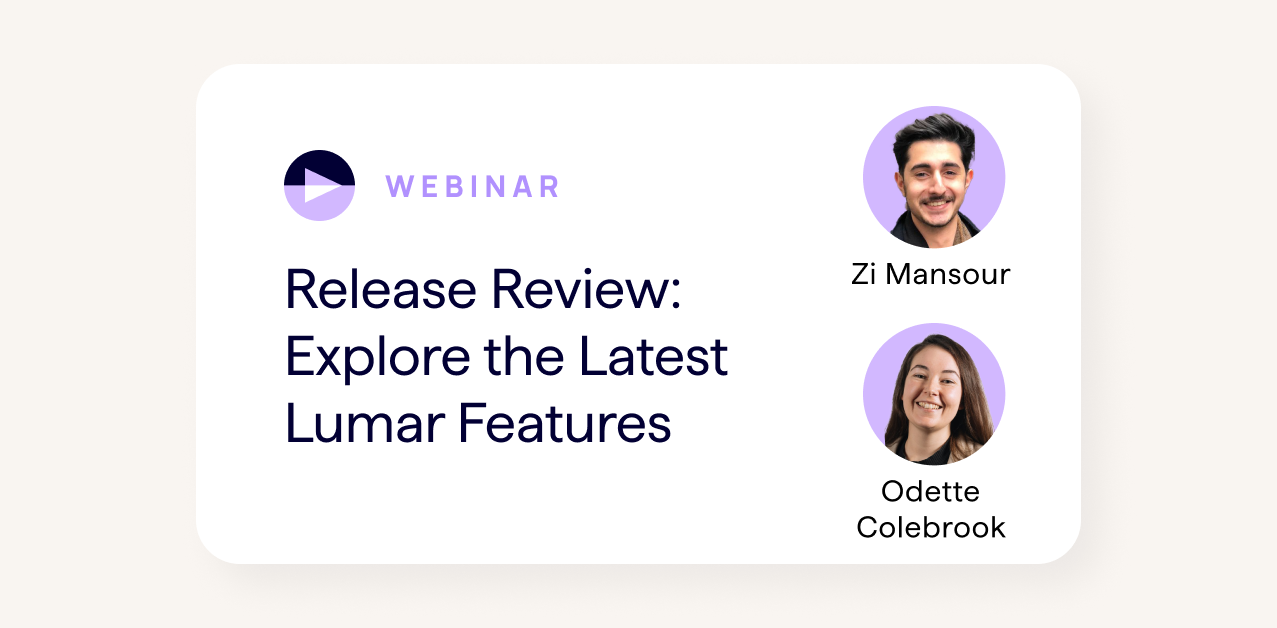 Lumar Webinar Release Review Explore the Latest Lumar Features with Zi Mansour and Odette Colebrook