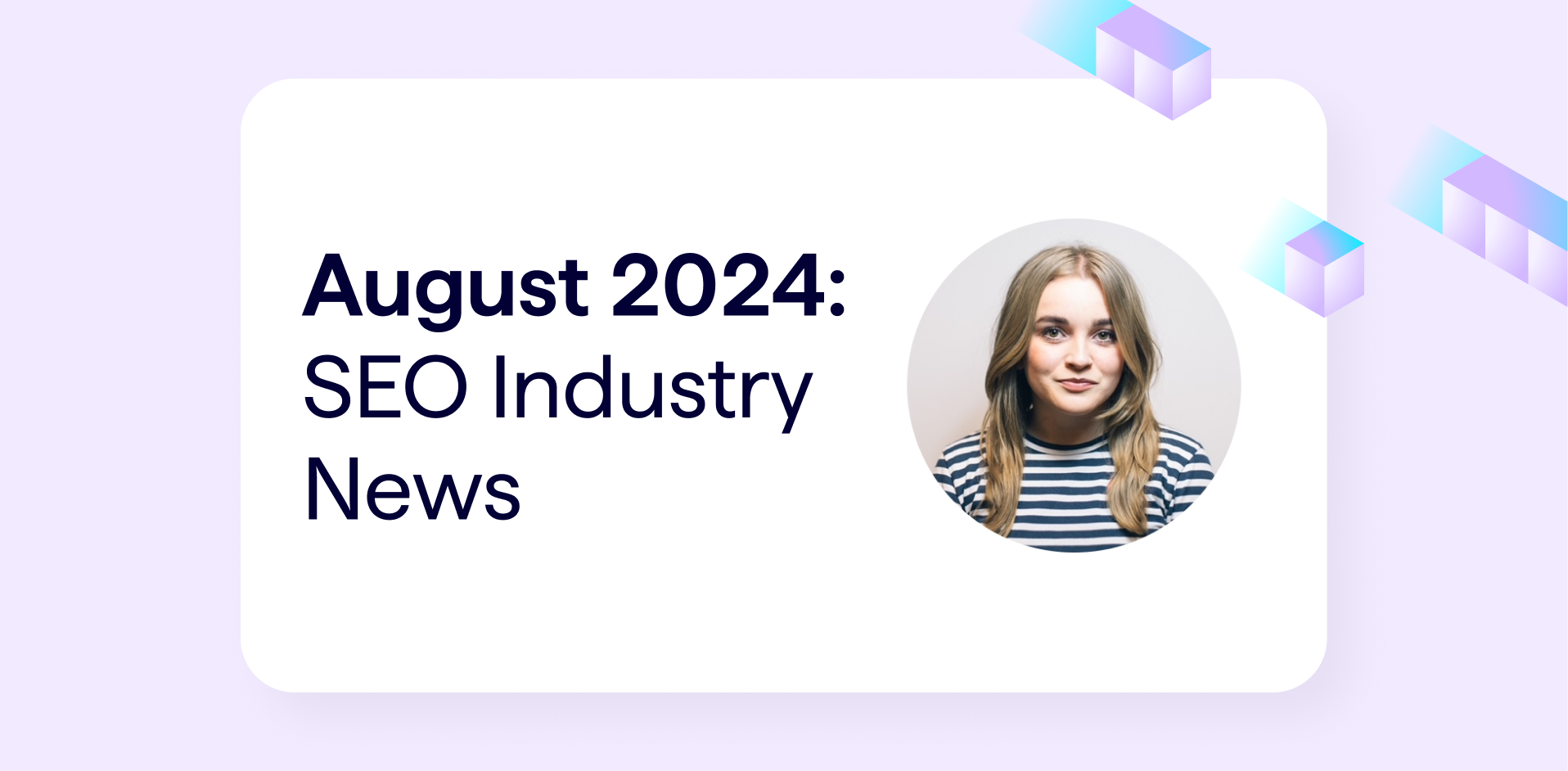 August 2024 SEO Industry News - Banner shows photo of expert writer, Natalie Stubbs, Senior Technical SEO at Lumar