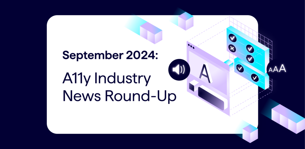 September 2024 A11y Industry News Round-up. Blog article banner features illustrations of browser windows with A, AAA, and checkmark symbols representing WCAG compliance.