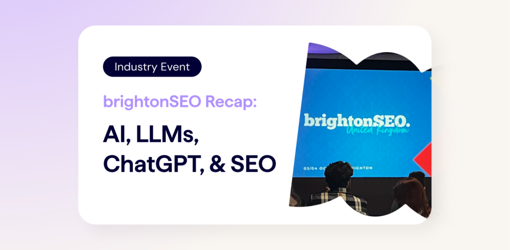 SEO Industry Event Recap - BrightonSEO - AI, LLMs, ChatGPT, and SEO