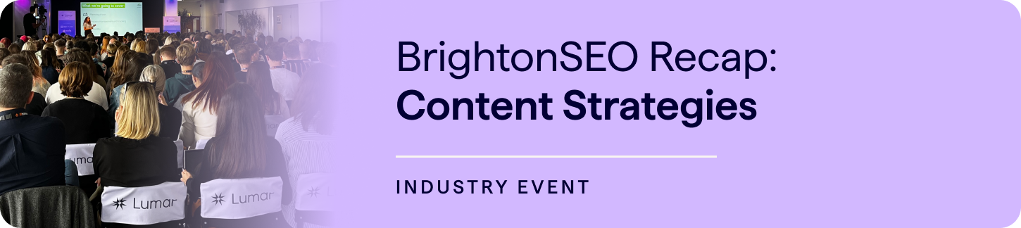 BrightonSEO Recap October 2024 - Content Strategy Talks - Key Takeaways from the Lumar stage