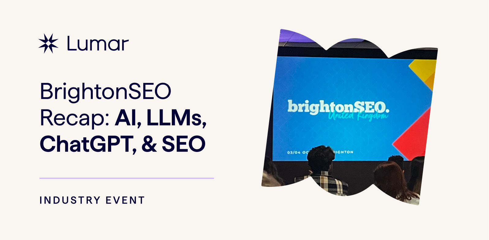 AI, LLMs, and SEO [Expert Insights from the Lumar Stage at BrightonSEO]