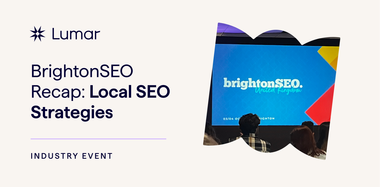 BrightonSEO Recap: Local SEO Strategies from the Lumar Stage