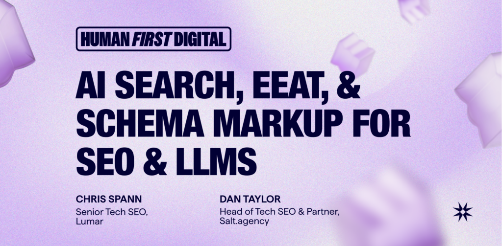 Lumar SEO Podcast - Human-First Digital - AI Search, EEAT, and Schema Markup for SEO and LLMs - with host Chris Spann, Senior Tech SEO at Lumar and guest Dan Taylor, Head of Technical SEO and Partner at Salt.agency