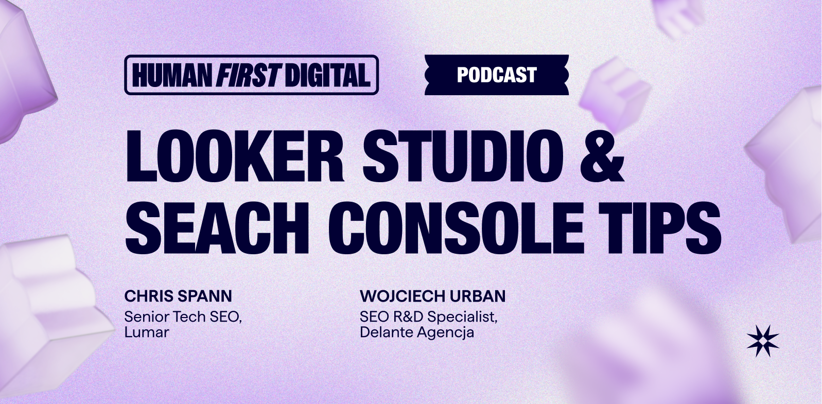 Looker Studio and Google Search Console Tips – Human-First Digital Podcast Episode by Lumar – Featuring host Chris Spann, Senior Tech SEO at Lumar, and Wojciech Urban, SEO R&D Specialist at Delante SEO agency.