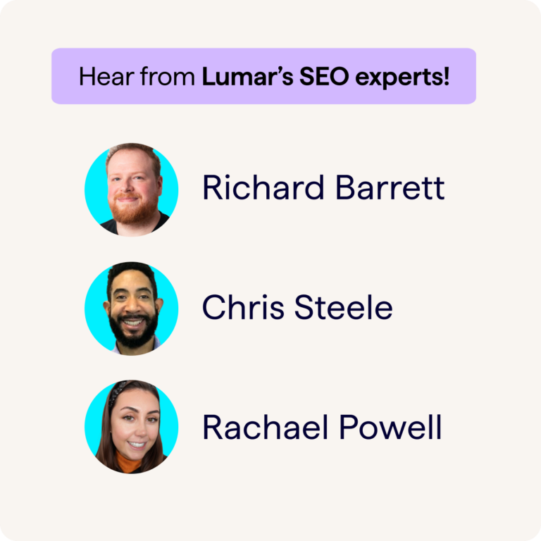 Hear from Lumar's SEO experts! Richard Barrett, Chris Steele, Rachael Powell.