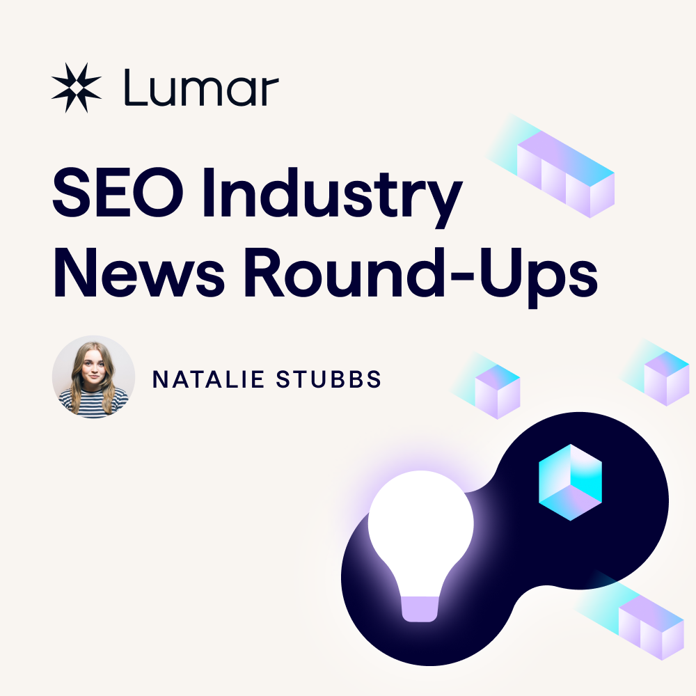 Lumar content banner - SEO Industry News Round-Ups, by Natalie Stubbs, Senior Technical SEO at Lumar.