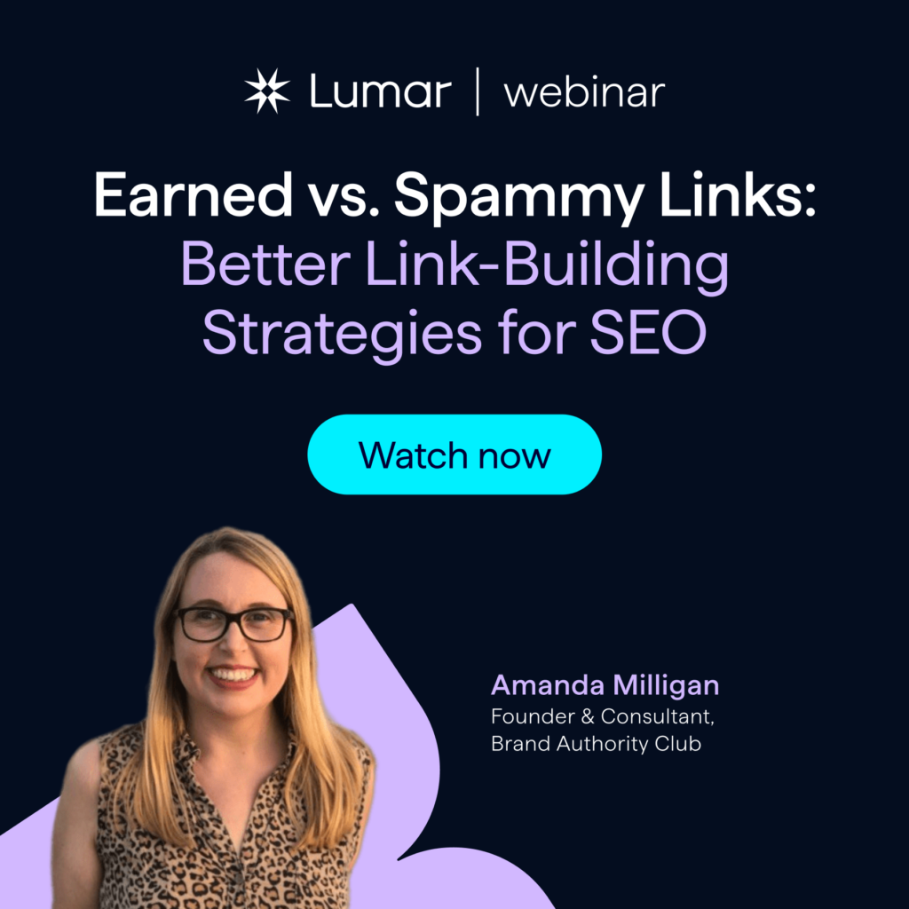 Lumar webinar - on demand - Earned vs Spammy Links - Better Link-Building Strategies - with Amanda Milligan - Watch now.