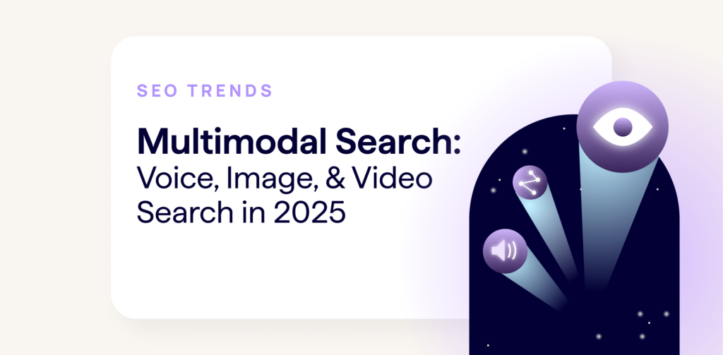 Multimodal Search - Voice, Image, and Video Search in 2025 (Lumar - 2025 SEO Trends Series)